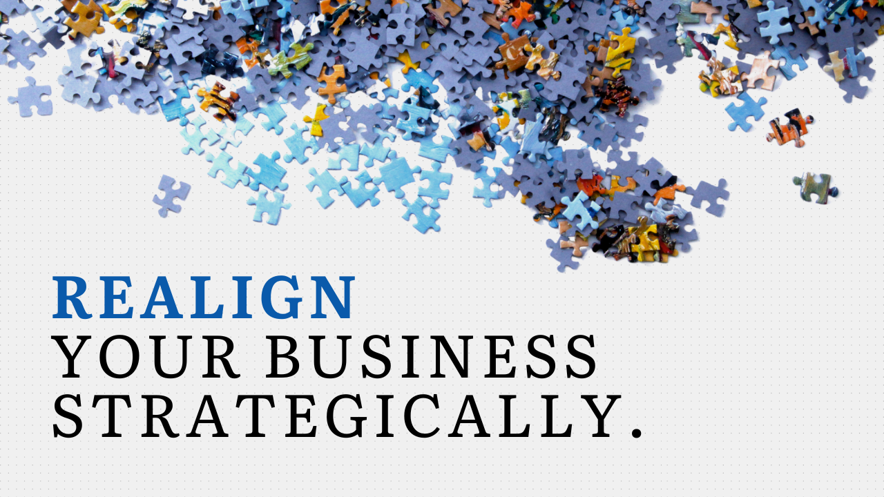 Realign your business strategically